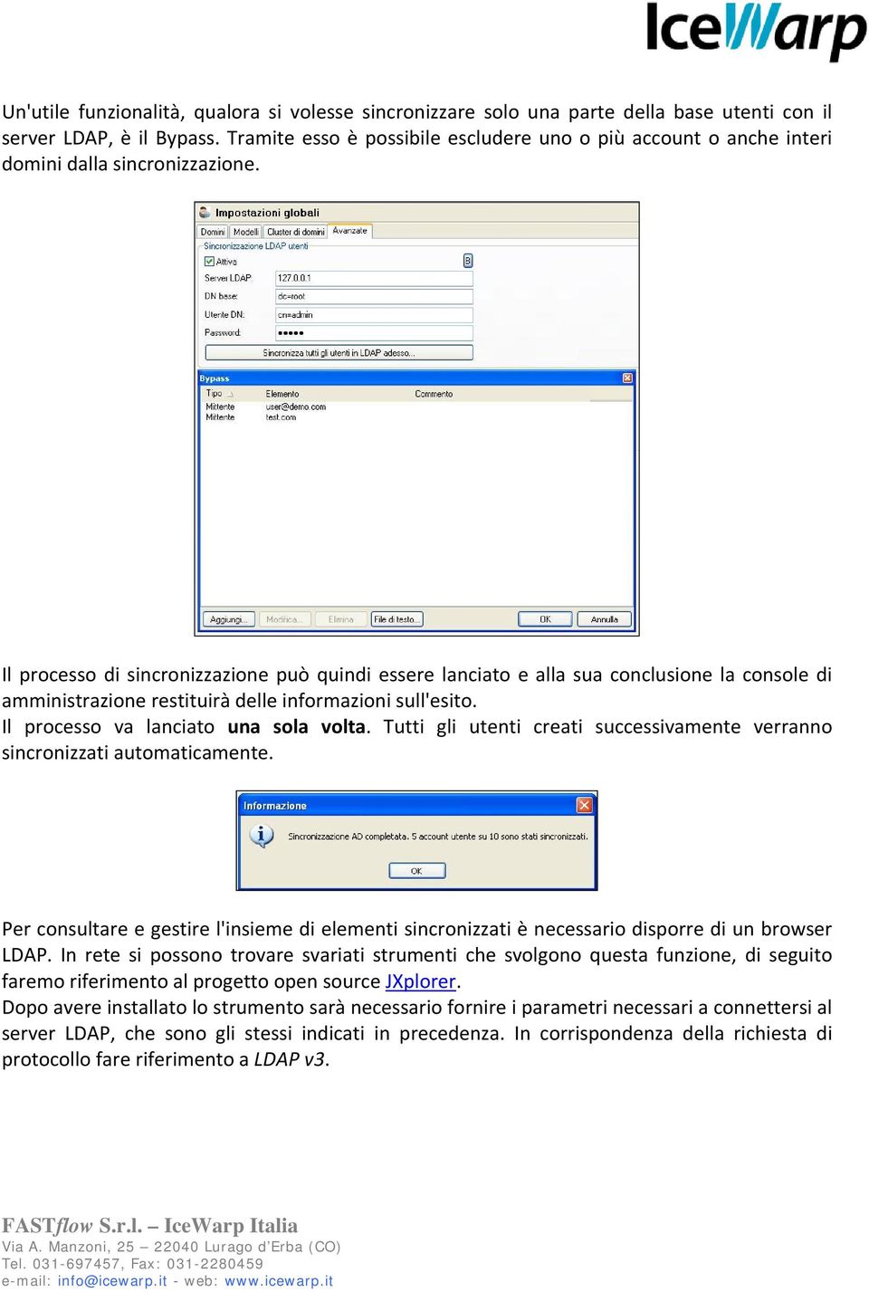 Il processo di sincronizzazione può quindi essere lanciato e alla sua conclusione la console di amministrazione restituirà delle informazioni sull'esito. Il processo va lanciato una sola volta.