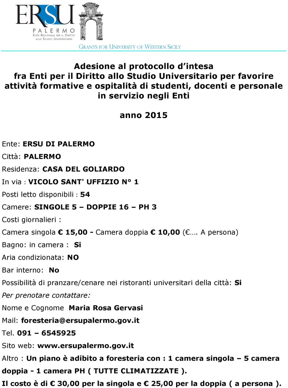 A persona) Possibilità di pranzare/cenare nei ristoranti universitari della città: Si Altro : Un piano è