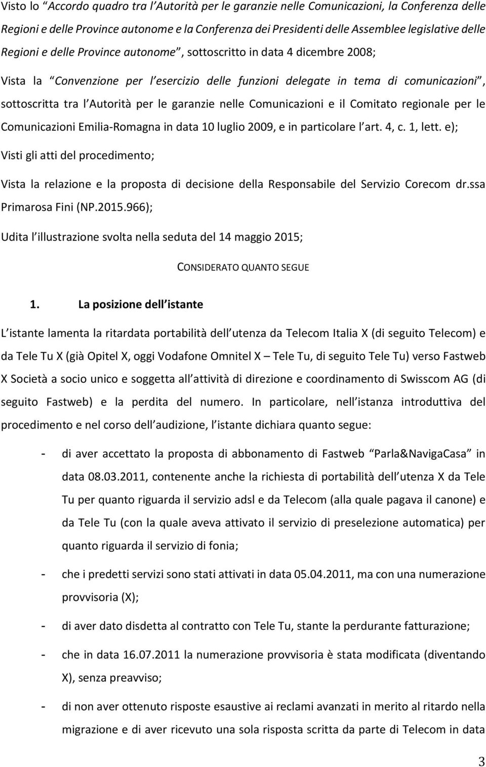 garanzie nelle Comunicazioni e il Comitato regionale per le Comunicazioni Emilia-Romagna in data 10 luglio 2009, e in particolare l art. 4, c. 1, lett.