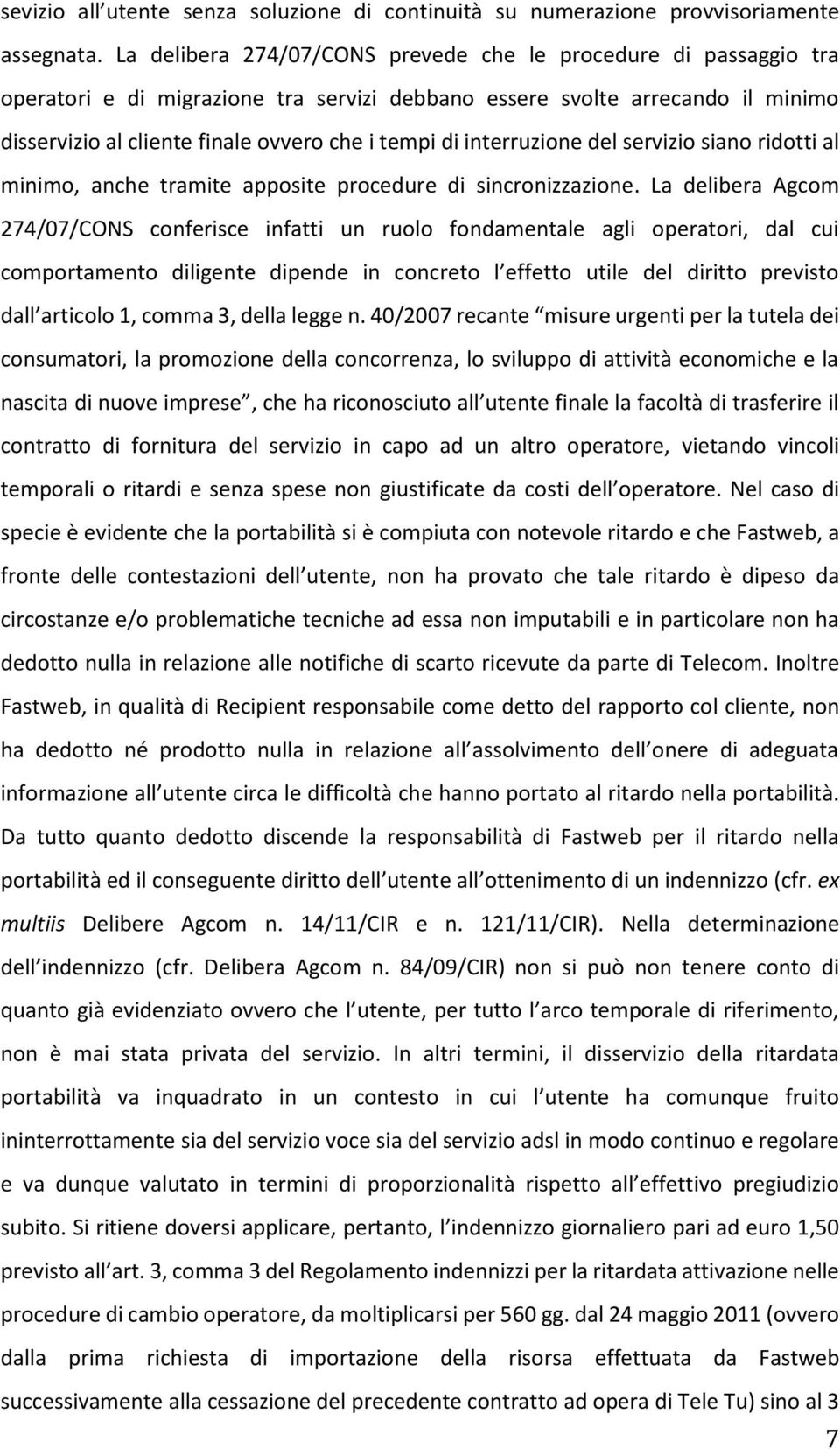 interruzione del servizio siano ridotti al minimo, anche tramite apposite procedure di sincronizzazione.