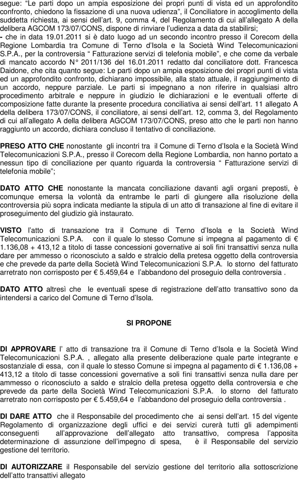 2011 si è dato luogo ad un secondo incontro presso il Corecom della Regione Lombardia tra Comune di Terno d Isola e la Società Wind Telecomunicazioni S.P.A.