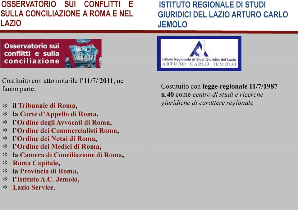 Commercialisti Roma, l Ordine dei Notai di Roma, l Ordine dei Medici di Roma, la Camera di Conciliazione di Roma, Roma Capitale, la Provincia di