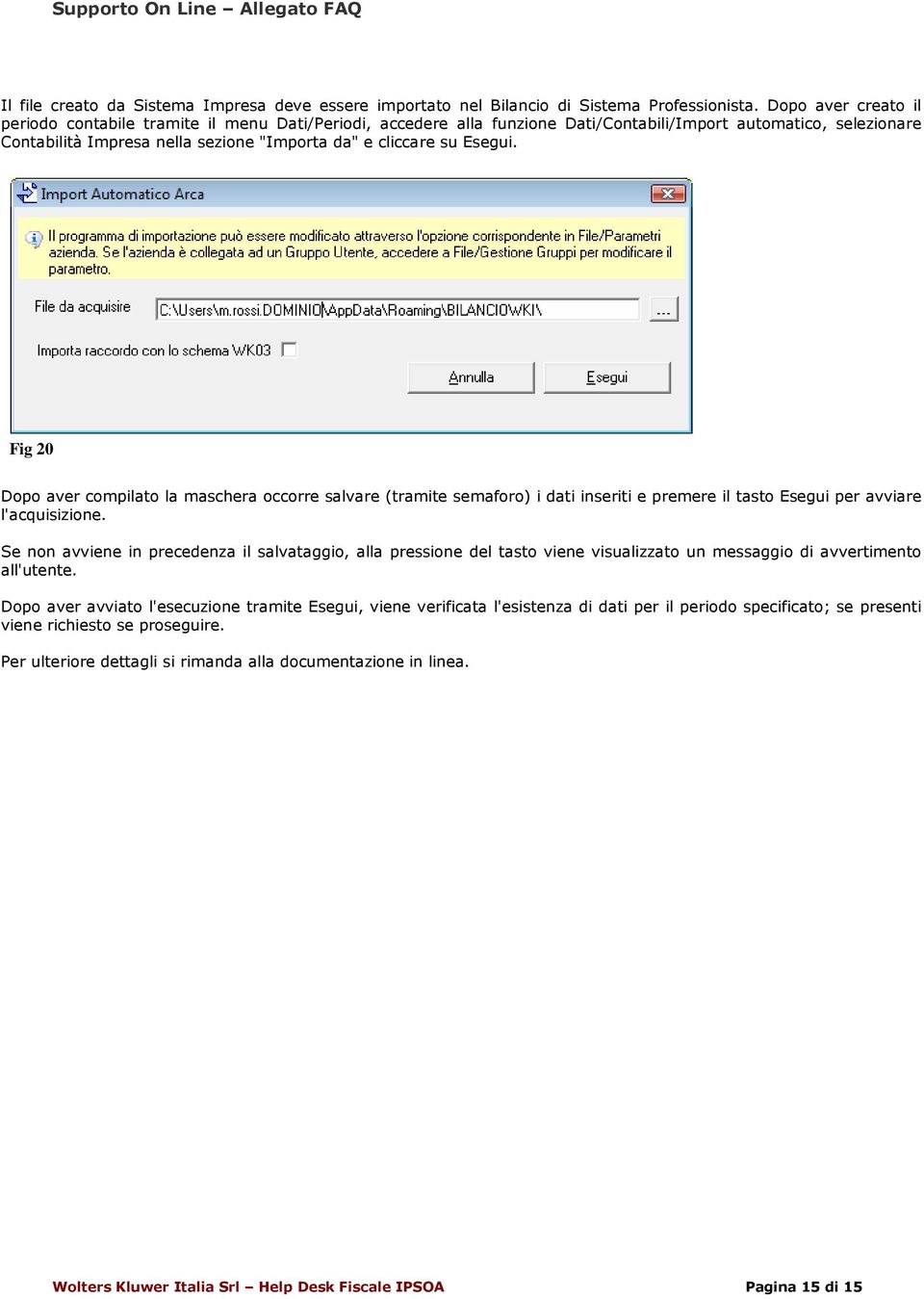 Fig 20 Dp aver cmpilat la maschera ccrre salvare (tramite semafr) i dati inseriti e premere il tast Esegui per avviare l'acquisizine.