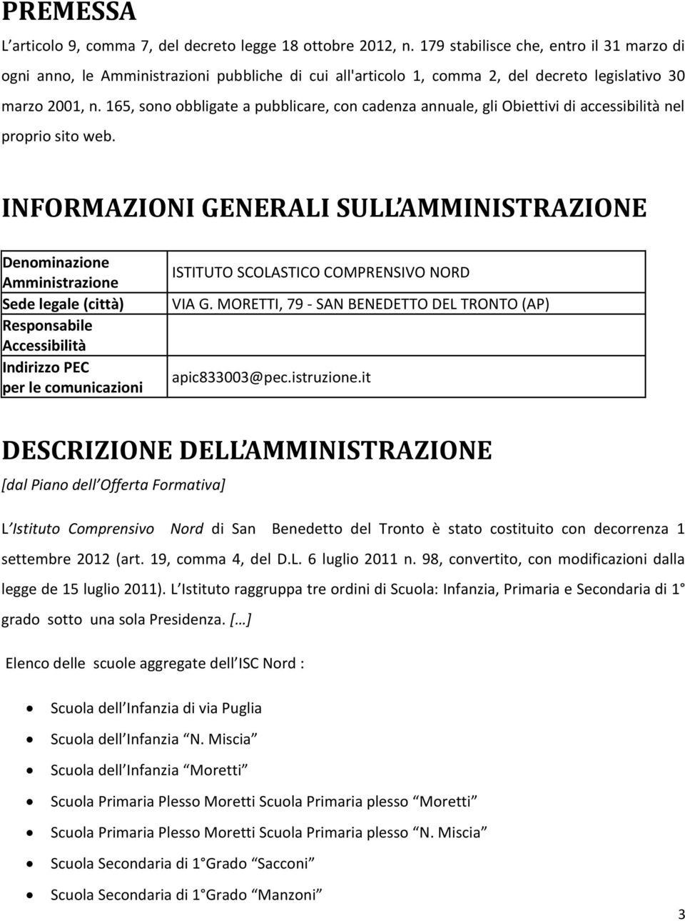 165, sono obbligate a pubblicare, con cadenza annuale, gli Obiettivi di accessibilità nel proprio sito web.