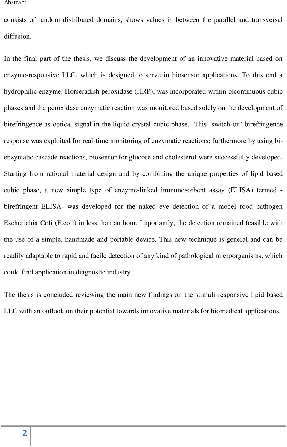 To this end a hydrophilic enzyme, Horseradish peroxidase (HRP), was incorporated within bicontinuous cubic phases and the peroxidase enzymatic reaction was monitored based solely on the development