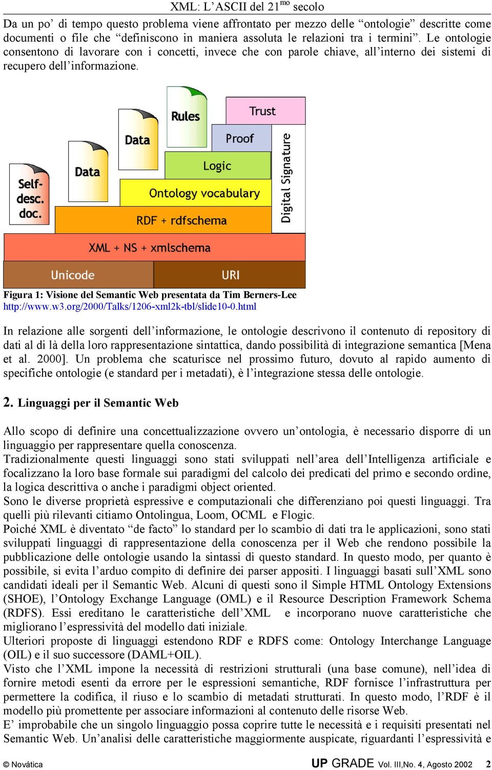 Figura 1: Visione del Semantic Web presentata da Tim Berners-Lee http://www.w3.org/2000/talks/1206-xml2k-tbl/slide10-0.