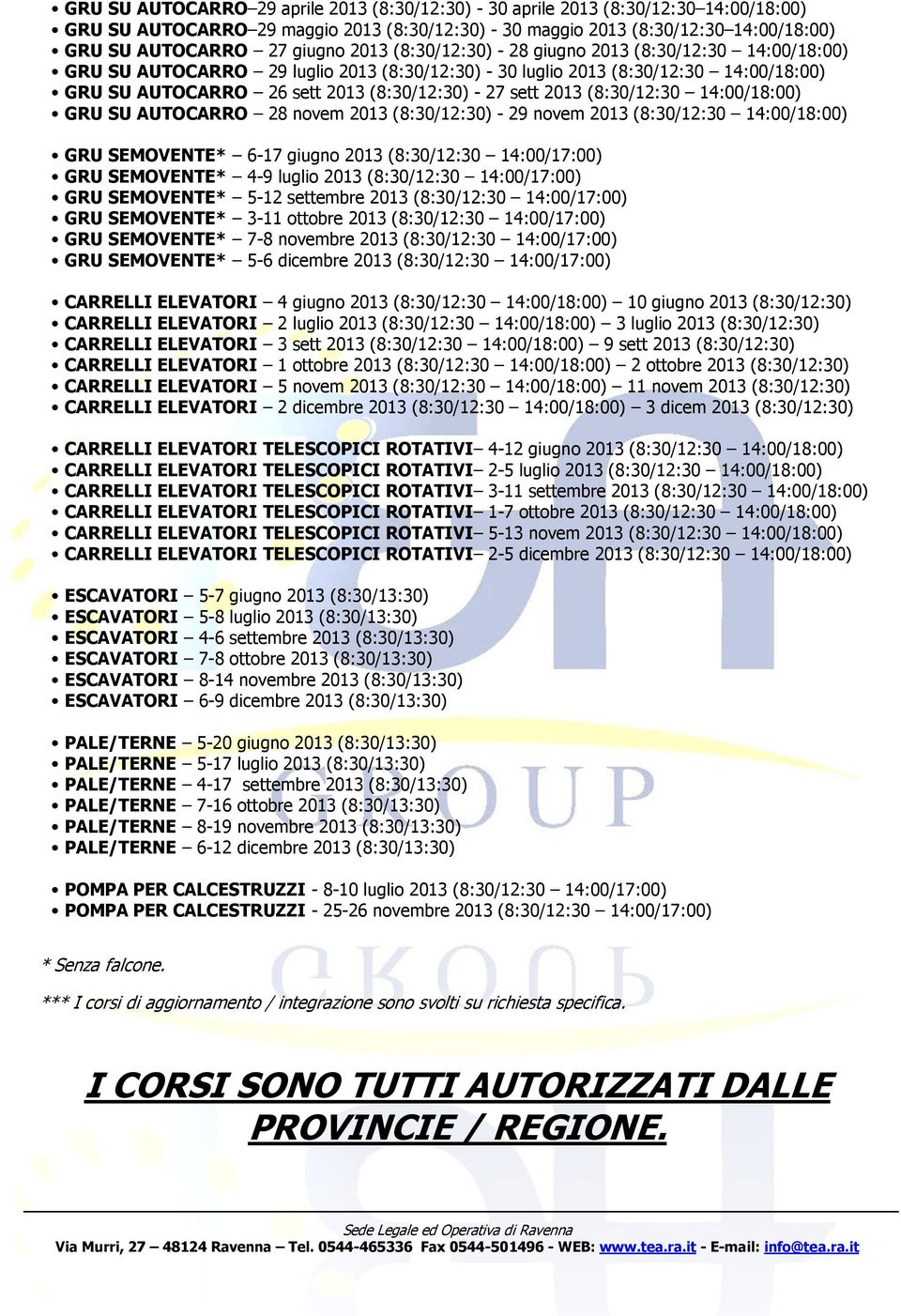 (8:30/12:30 14:00/18:00) GRU SU AUTOCARRO 28 nvem 2013 (8:30/12:30) - 29 nvem 2013 (8:30/12:30 14:00/18:00) GRU SEMOVENTE* GRU SEMOVENTE* GRU SEMOVENTE* GRU SEMOVENTE* GRU SEMOVENTE* GRU SEMOVENTE*