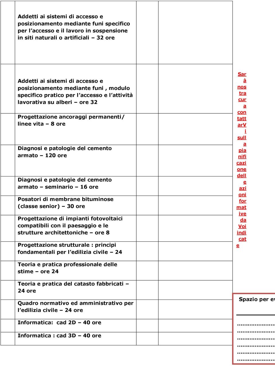 patologie del cemento armato seminario 16 Posatori di membrane bituminose (classe senior) 30 Progettazione di impianti fotovoltaici compatibili con il paesaggio e le strutture architettoniche 8