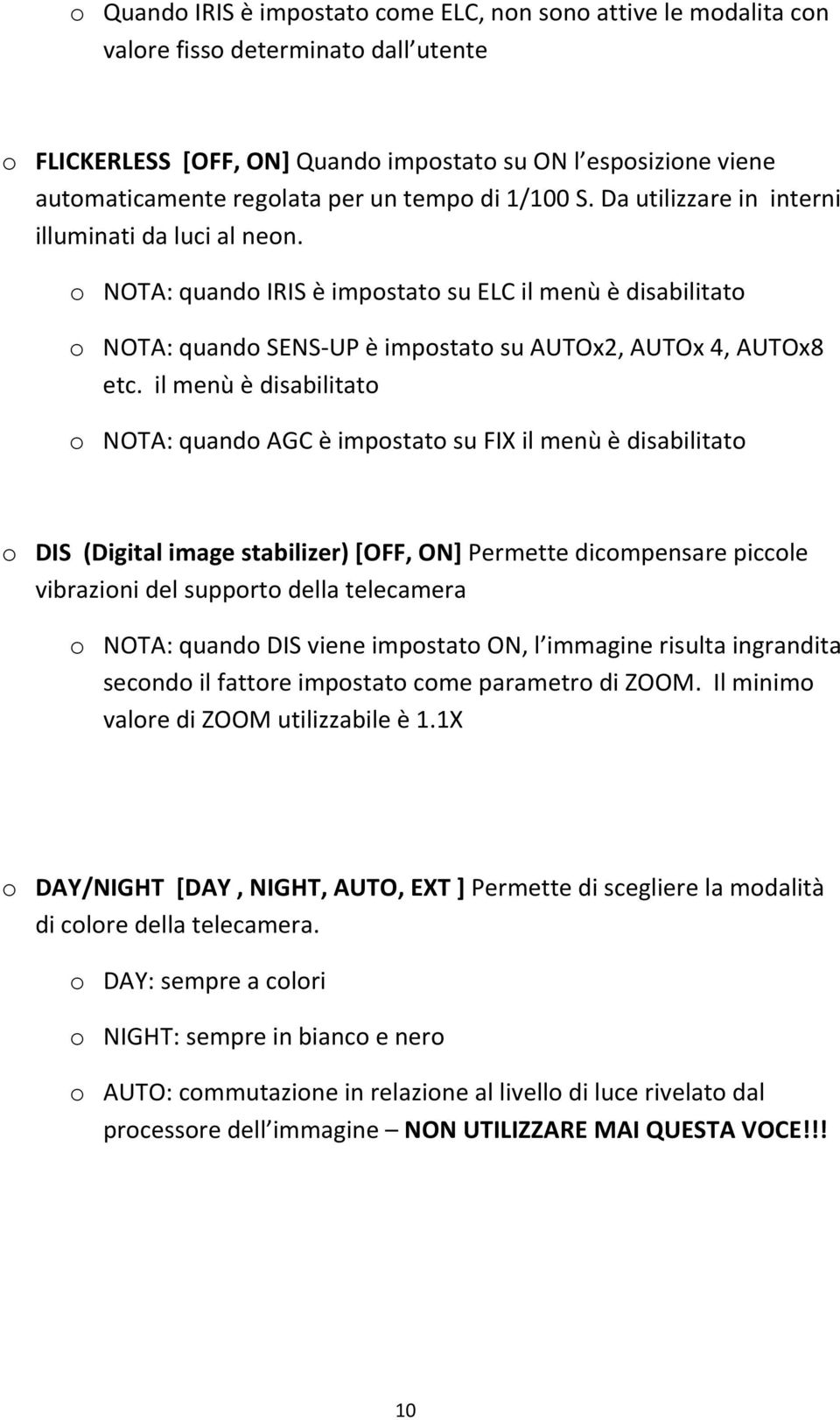 o NOTA: quando IRIS è impostato su ELC il menù è disabilitato o NOTA: quando SENS-UP è impostato su AUTOx2, AUTOx 4, AUTOx8 etc.