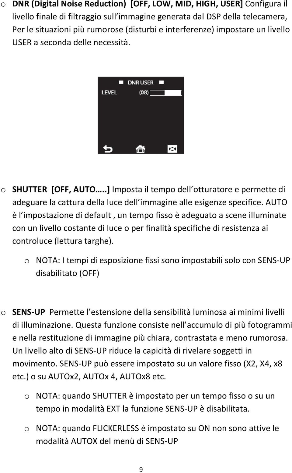 .] Imposta il tempo dell otturatore e permette di adeguare la cattura della luce dell immagine alle esigenze specifice.