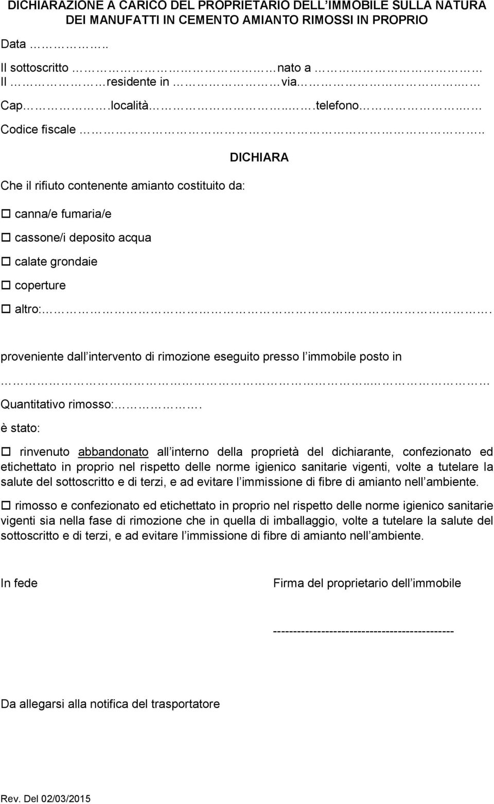 proveniente dall intervento di rimozione eseguito presso l immobile posto in.. Quantitativo rimosso:.