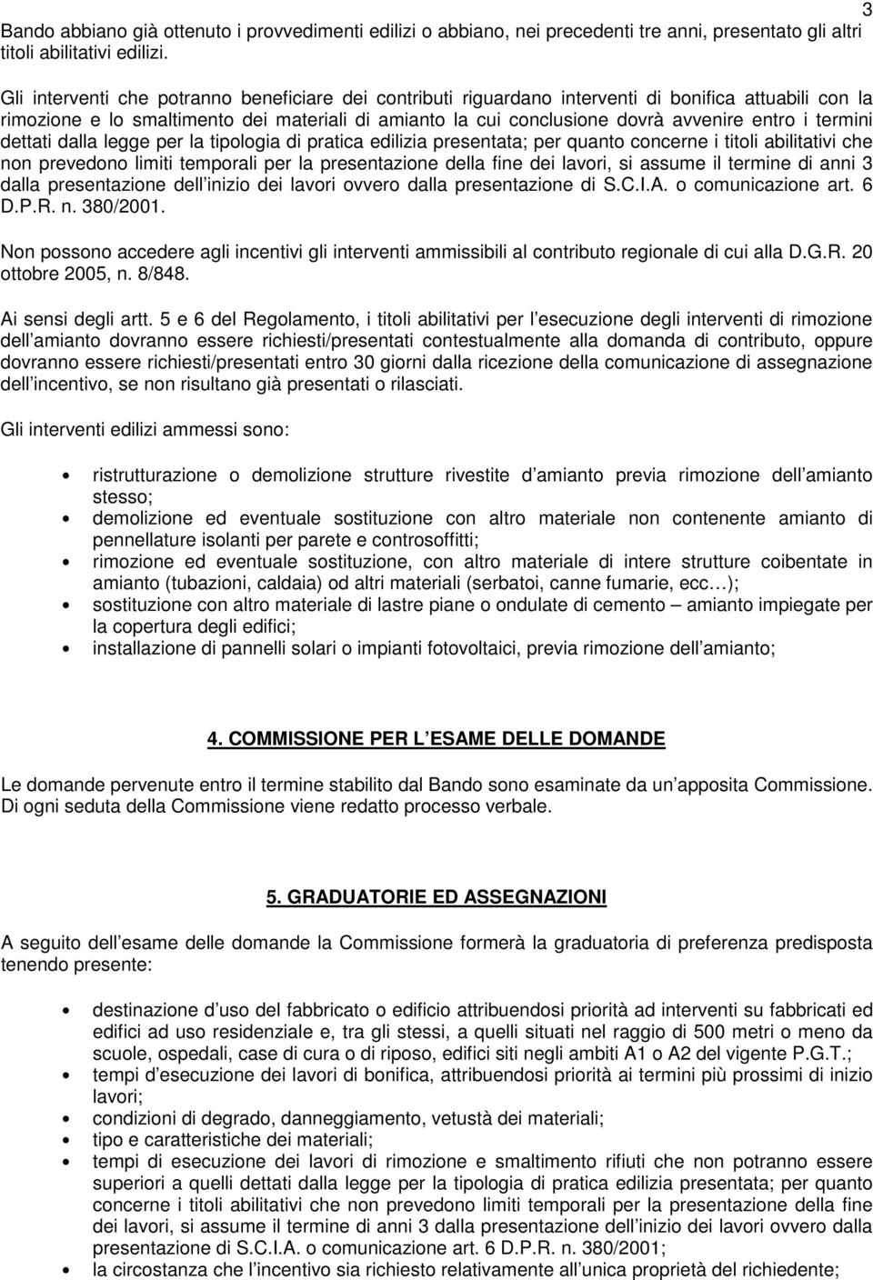 dettati dalla legge per la tiplgia di pratica edilizia presentata; per quant cncerne i titli abilitativi che nn prevedn limiti temprali per la presentazine della fine dei lavri, si assume il termine