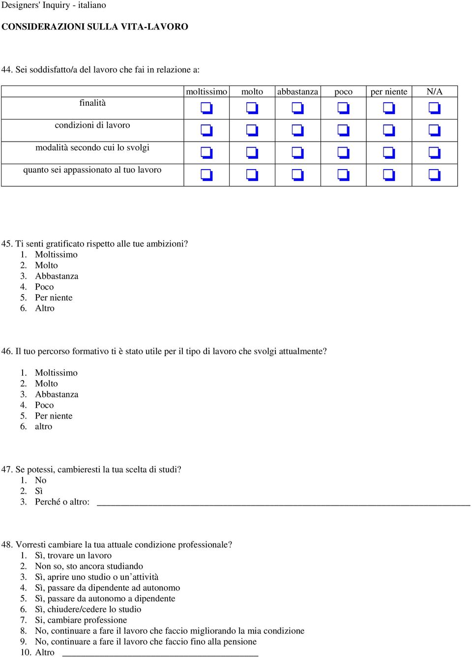 45. Ti senti gratificato rispetto alle tue ambizioni? 1. Moltissimo 2. Molto 3. Abbastanza 4. Poco 5. Per niente 6. Altro 46.