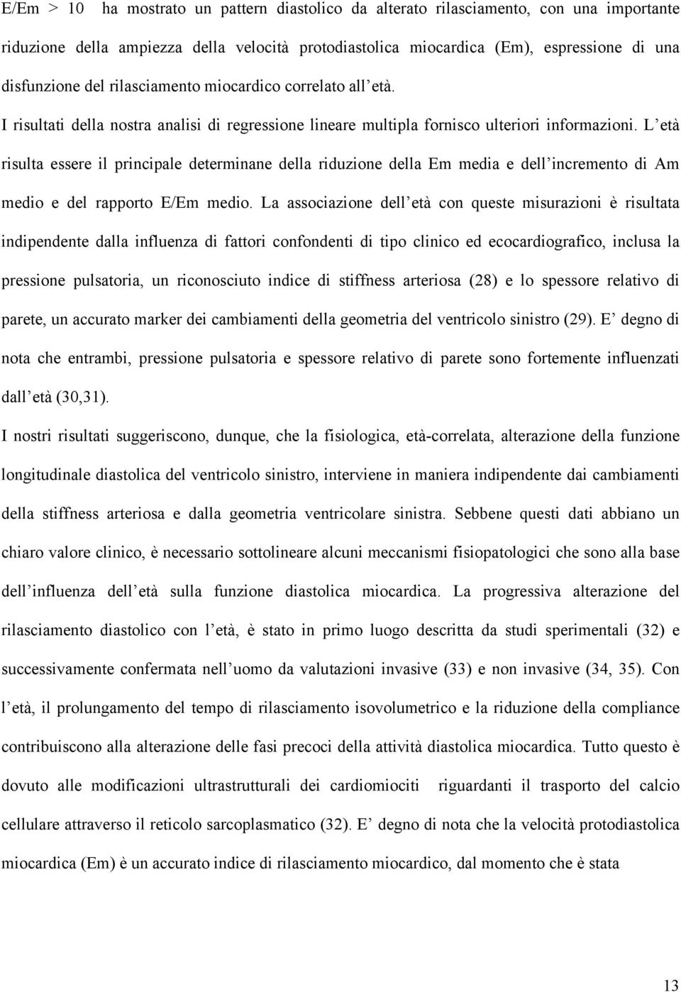 L età risulta essere il principale determinane della riduzione della Em media e dell incremento di Am medio e del rapporto E/Em medio.