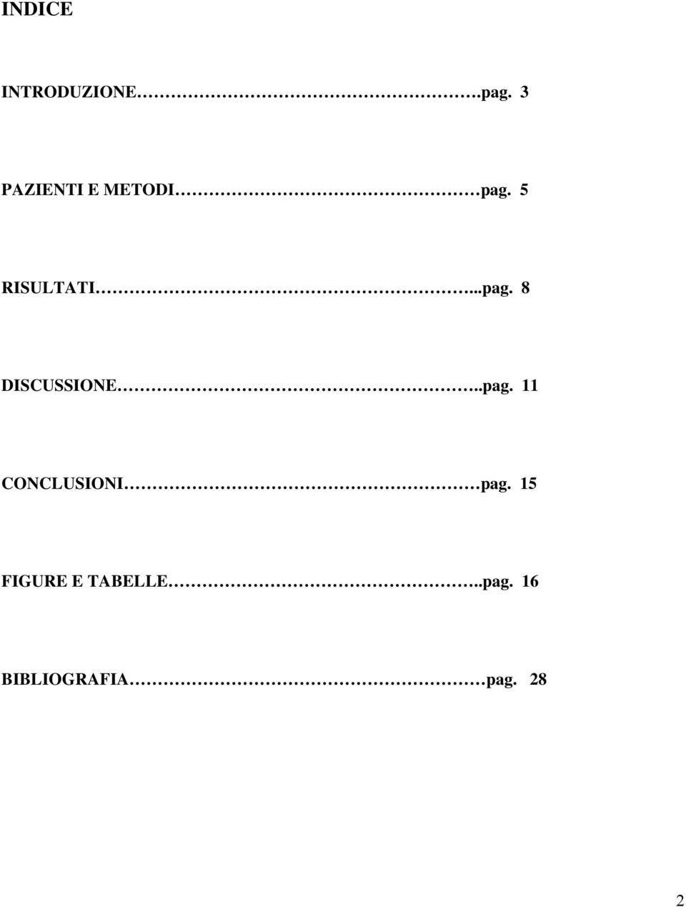 ..pag. 8 DISCUSSIONE..pag. 11 CONCLUSIONI pag.