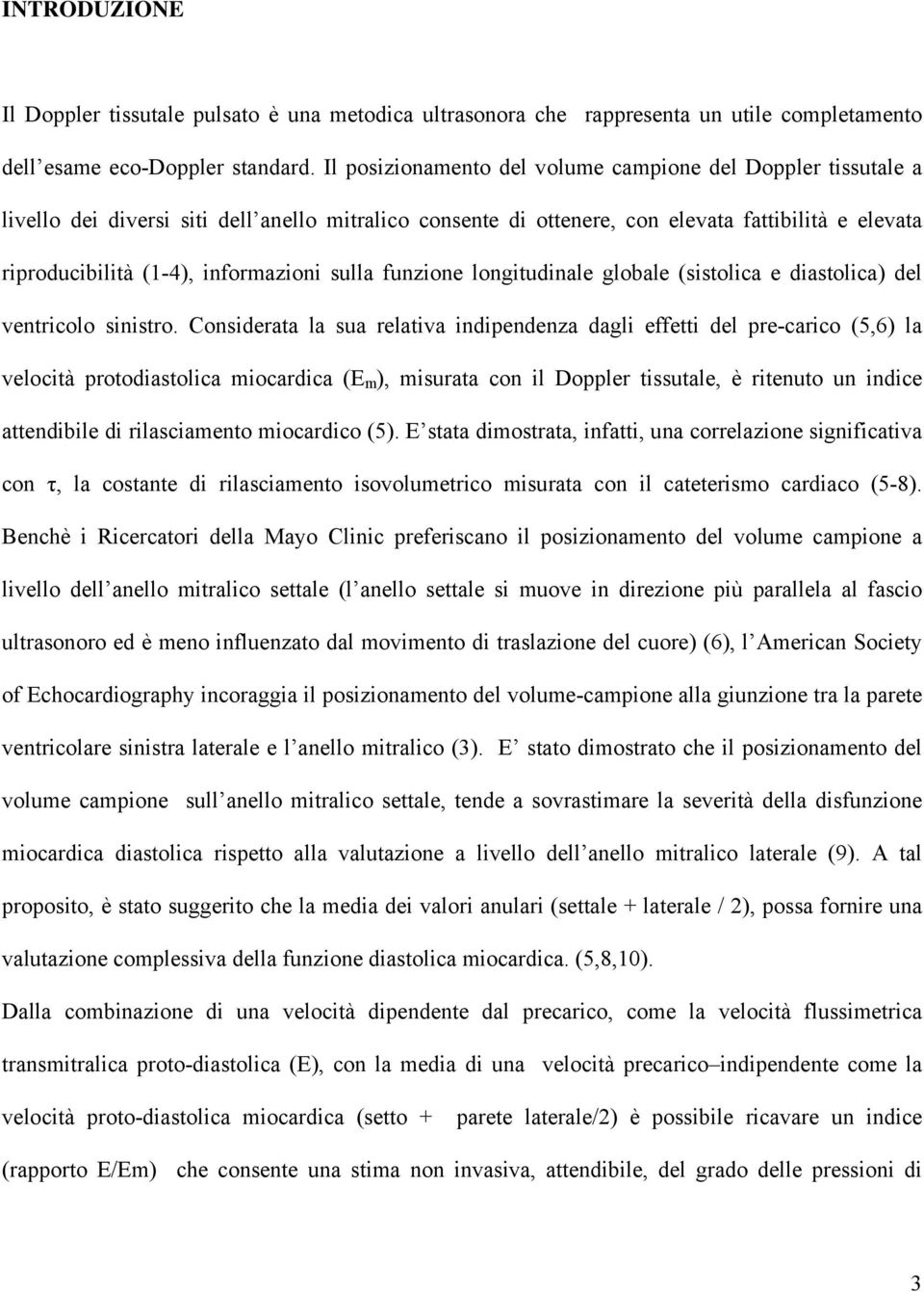 informazioni sulla funzione longitudinale globale (sistolica e diastolica) del ventricolo sinistro.