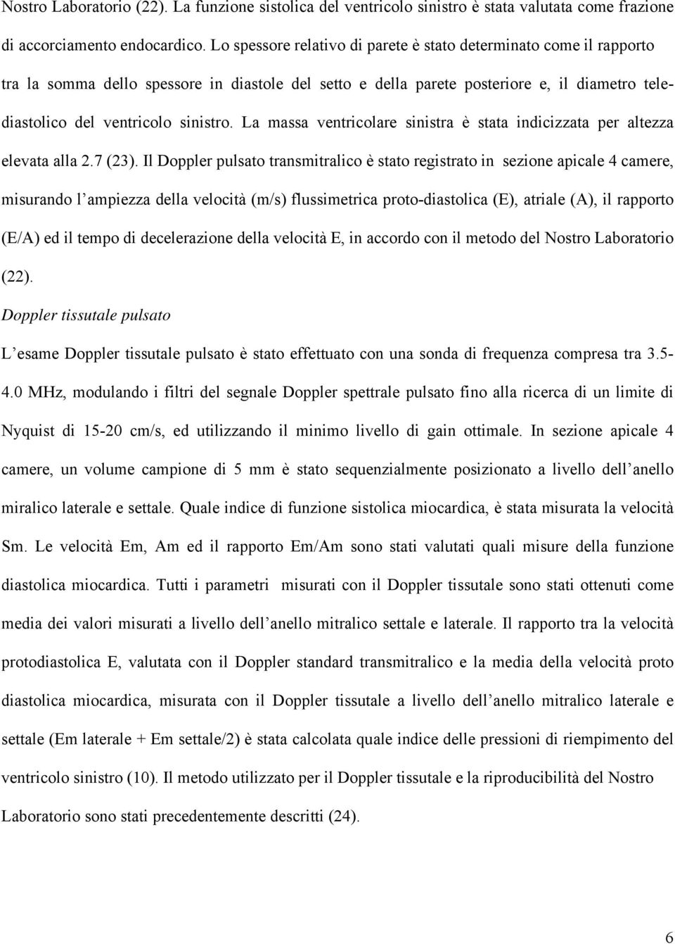 La massa ventricolare sinistra è stata indicizzata per altezza elevata alla 2.7 (23).