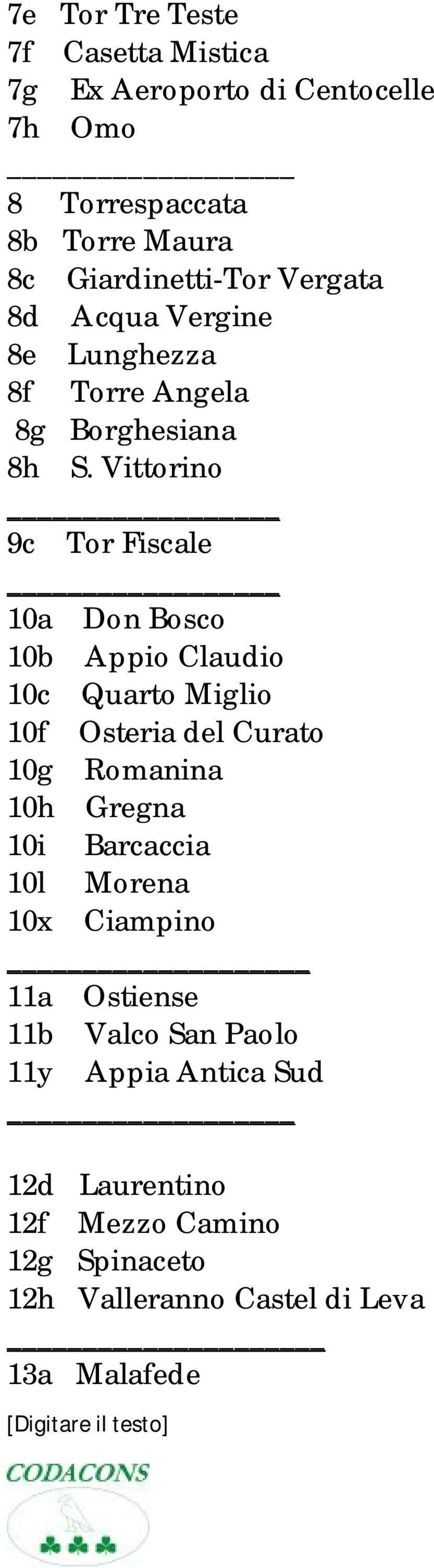Vittorino 9c Tor Fiscale 10a Don Bosco 10b Appio Claudio 10c Quarto Miglio 10f Osteria del Curato 10g Romanina 10h Gregna
