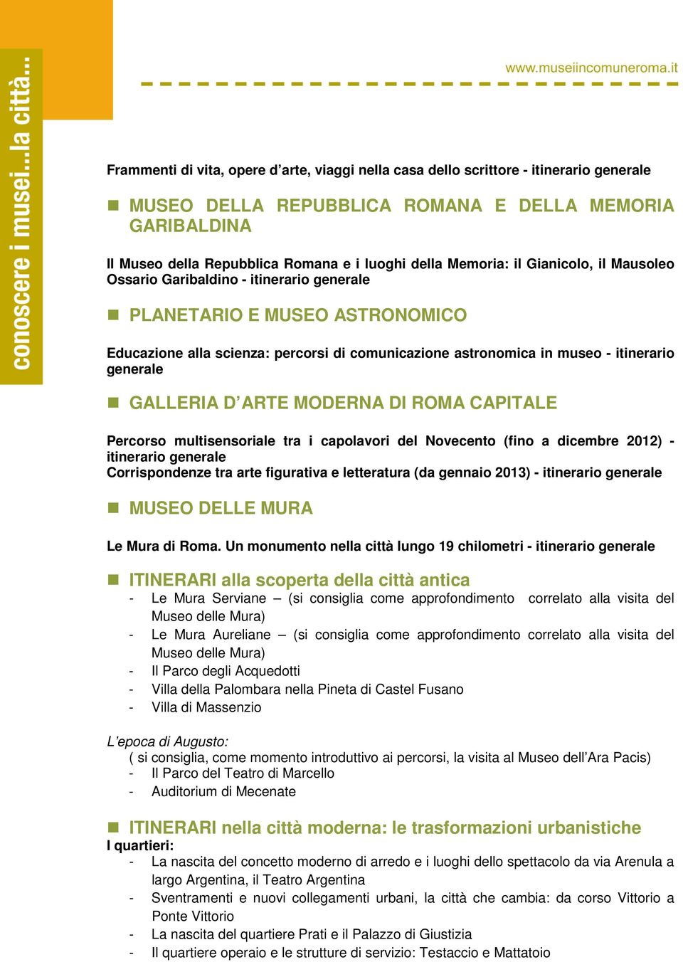ROMA CAPITALE Percorso multisensoriale tra i capolavori del Novecento (fino a dicembre 2012) - itinerario Corrispondenze tra arte figurativa e letteratura (da gennaio 2013) - itinerario MUSEO DELLE