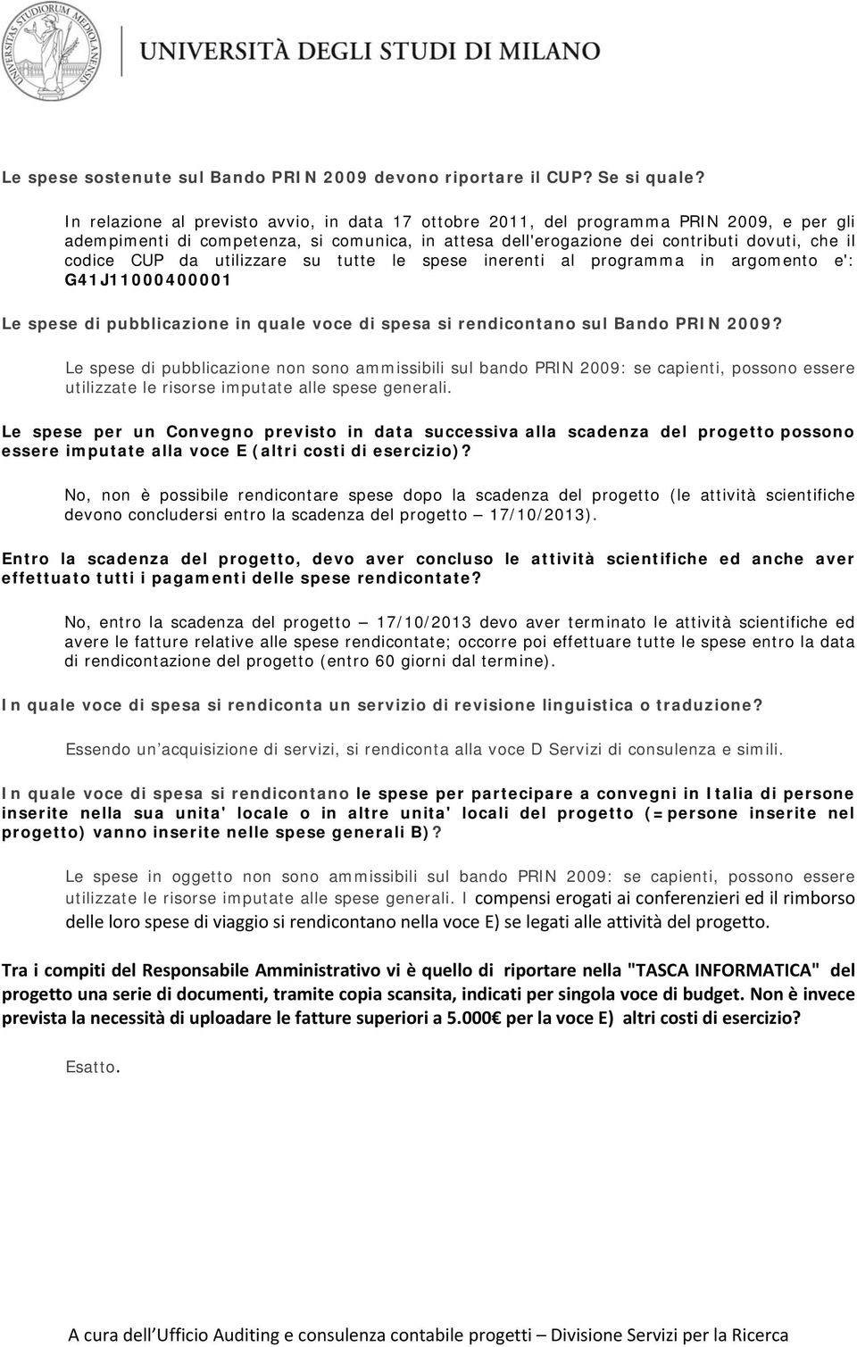 su tutte le spese inerenti al prgramma in argment e': G41J11000400001 Le spese di pubblicazine in quale vce di spesa si rendicntan sul Band PRIN 2009?