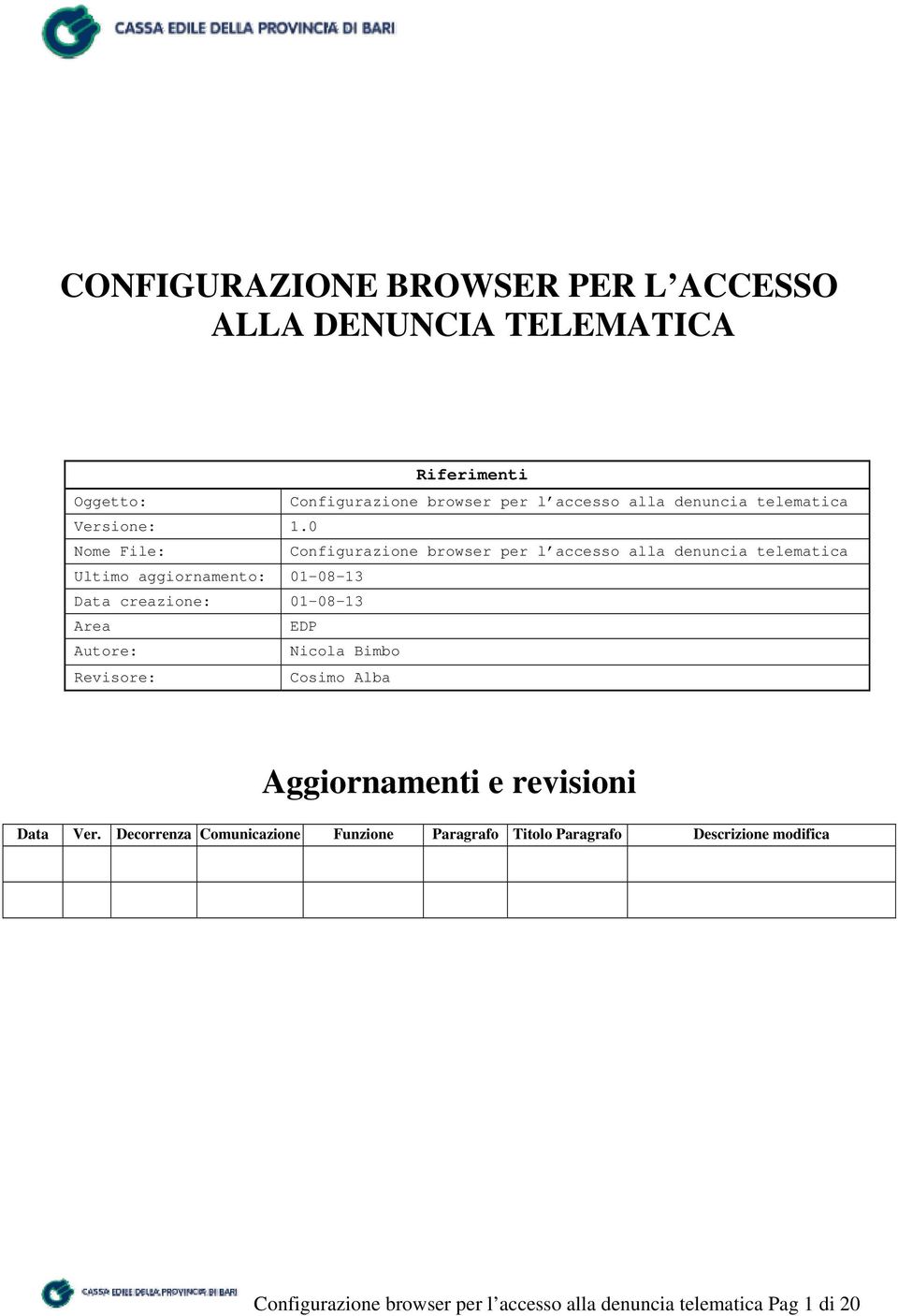 0 Nome File: Configurazione browser per l accesso alla denuncia telematica Ultimo aggiornamento: 01-08-13 Data creazione: 01-08-13