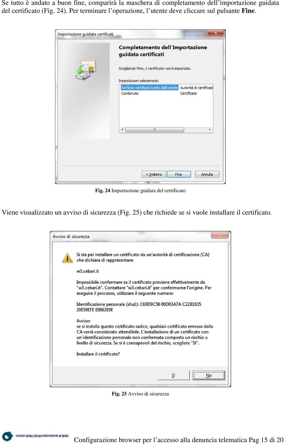 24 Importazione guidata del certificato Viene visualizzato un avviso di sicurezza (Fig.