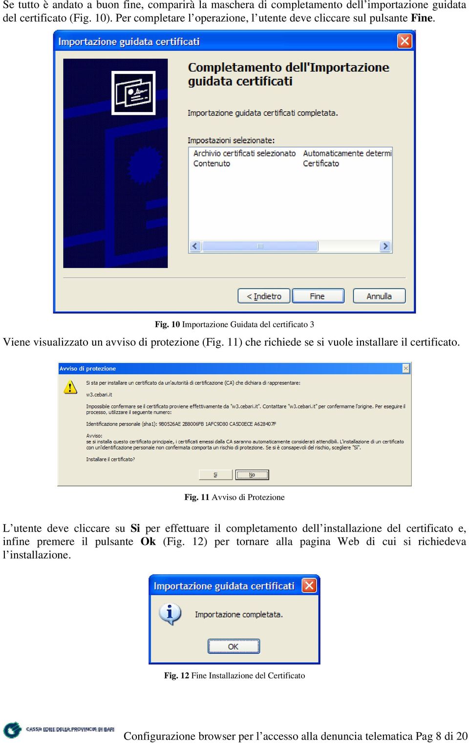 11) che richiede se si vuole installare il certificato. Fig.