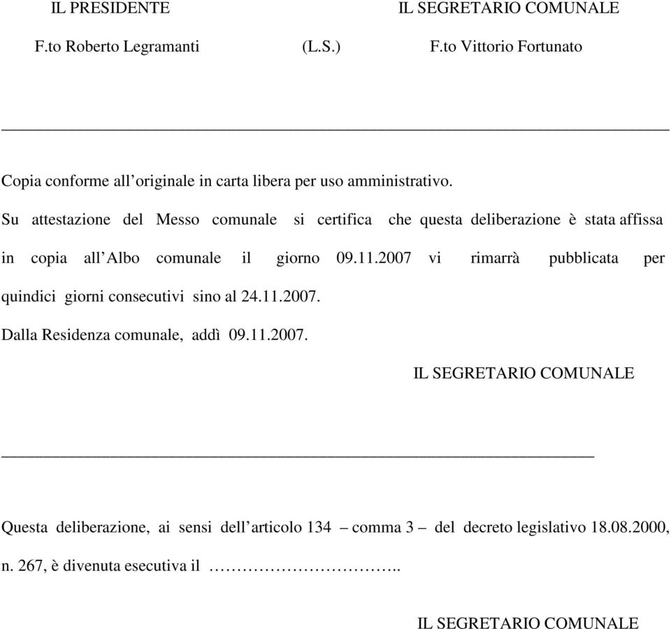 Su attestazione del Messo comunale si certifica che questa deliberazione è stata affissa in copia all Albo comunale il giorno 09.11.