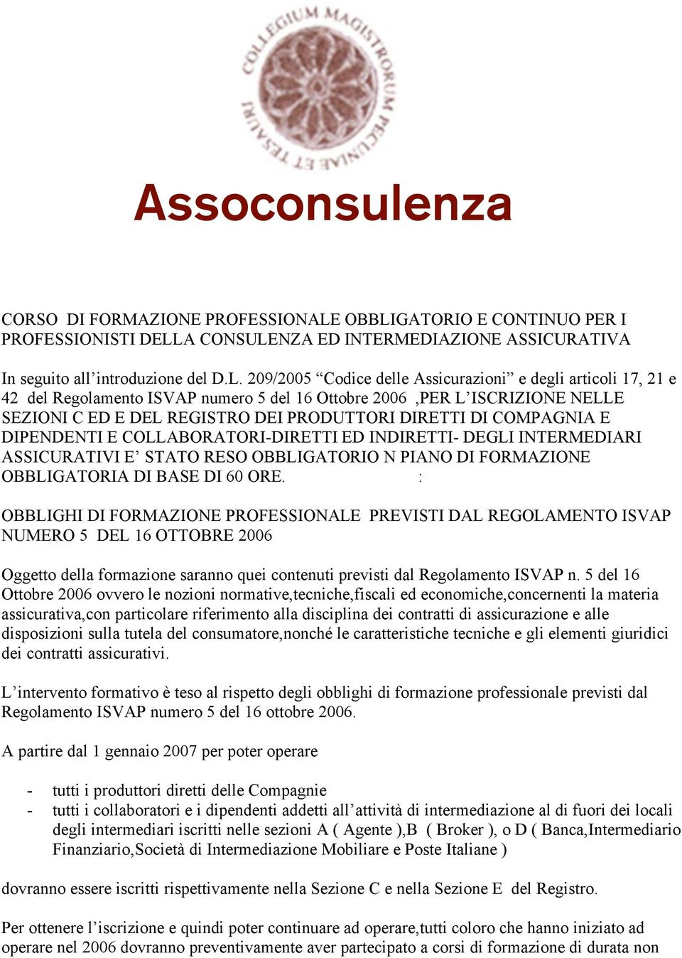 Regolamento ISVAP numero 5 del 16 Ottobre 2006,PER L ISCRIZIONE NELLE SEZIONI C ED E DEL REGISTRO DEI PRODUTTORI DIRETTI DI COMPAGNIA E DIPENDENTI E COLLABORATORI-DIRETTI ED INDIRETTI- DEGLI