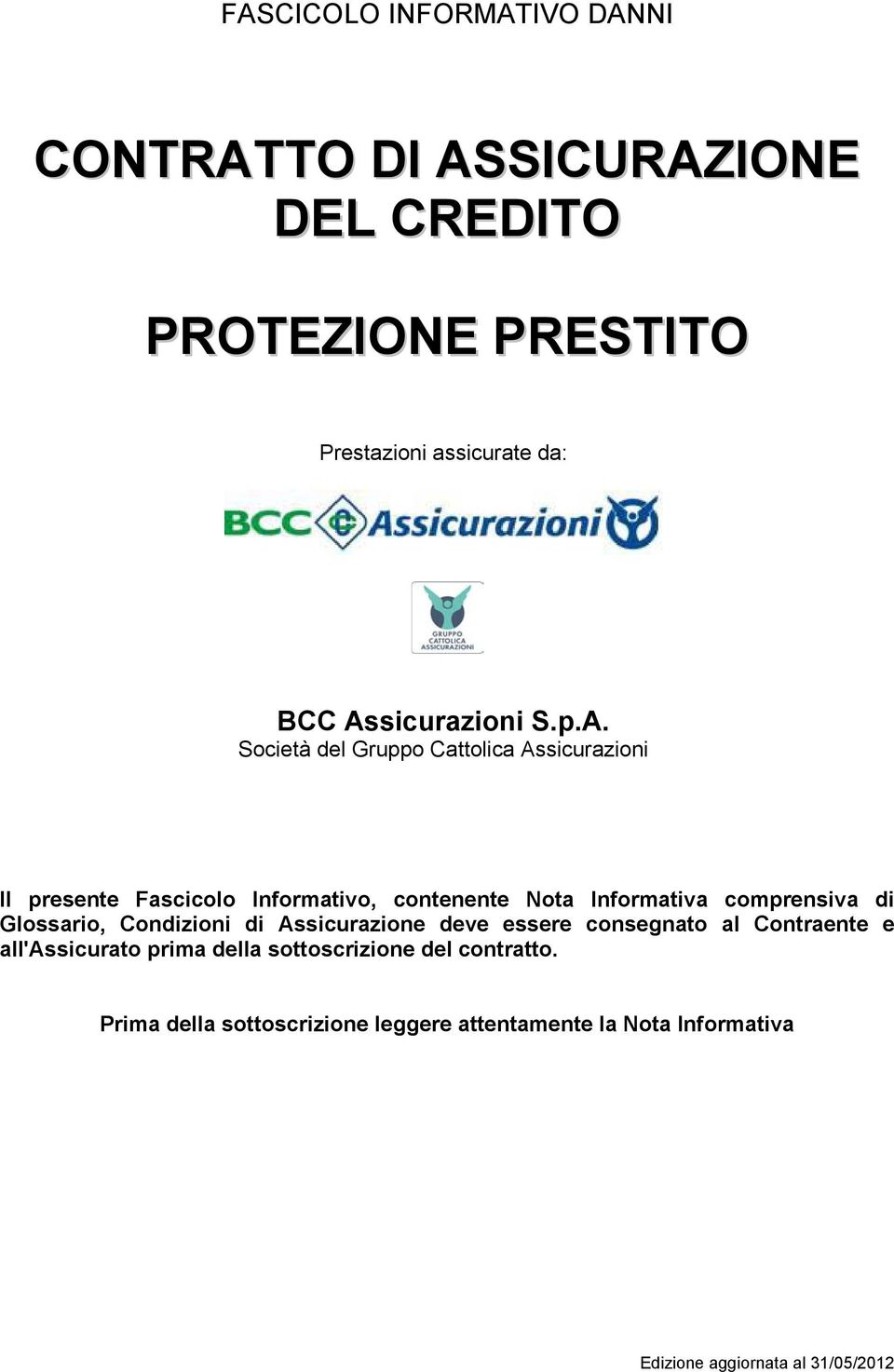 Informativa comprensiva di Glossario, Condizioni di Assicurazione deve essere consegnato al Contraente e all'assicurato