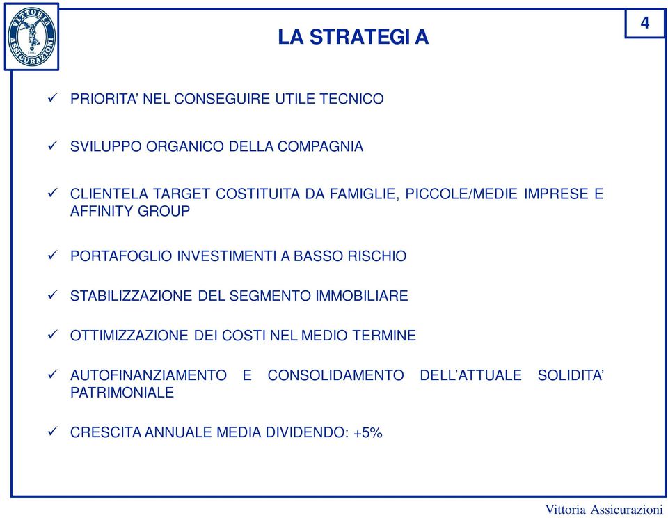 BASSO RISCHIO STABILIZZAZIONE DEL SEGMENTO IMMOBILIARE OTTIMIZZAZIONE DEI COSTI NEL MEDIO TERMINE