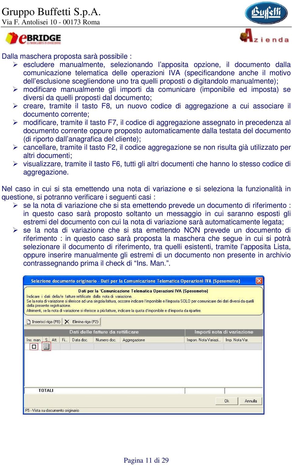 creare, tramite il tasto F8, un nuovo codice di aggregazione a cui associare il documento corrente; modificare, tramite il tasto F7, il codice di aggregazione assegnato in precedenza al documento