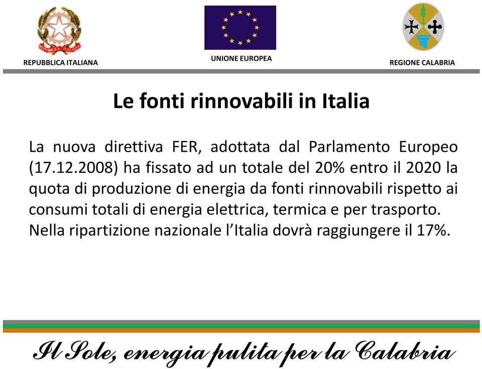 2008) ha fissato ad un totale del 20% entro il 2020 la quota di produzione di