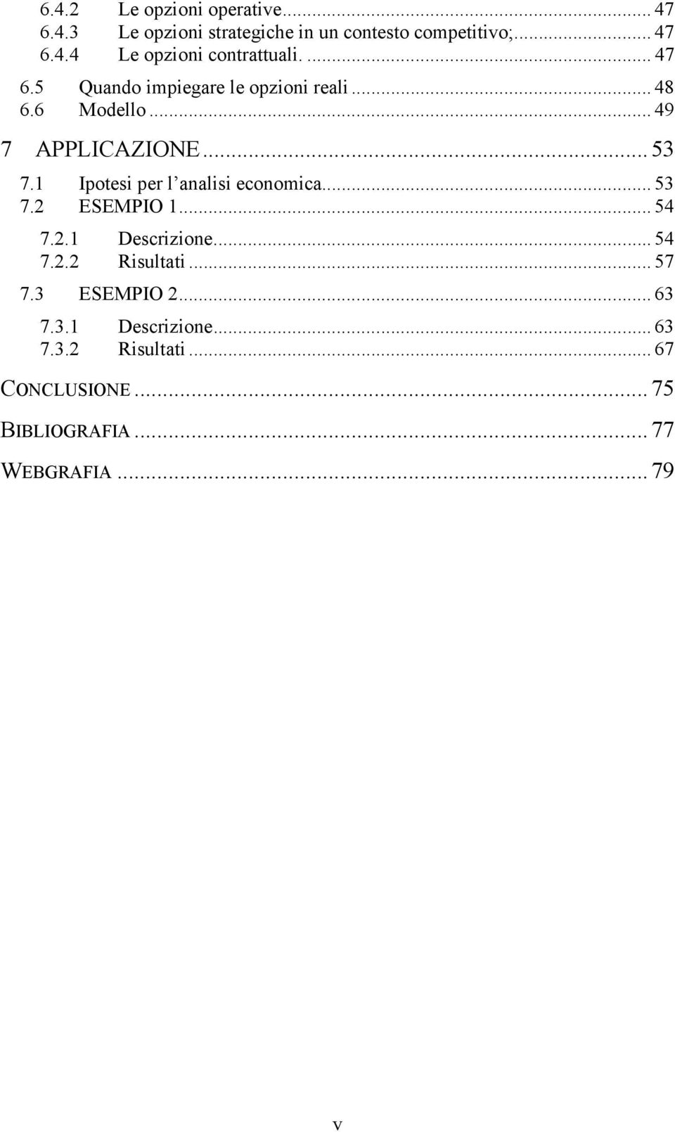 1 Ipotesi per l analisi economica... 53 7.2 ESEMPIO 1... 54 7.2.1 Descrizione... 54 7.2.2 Risultati... 57 7.