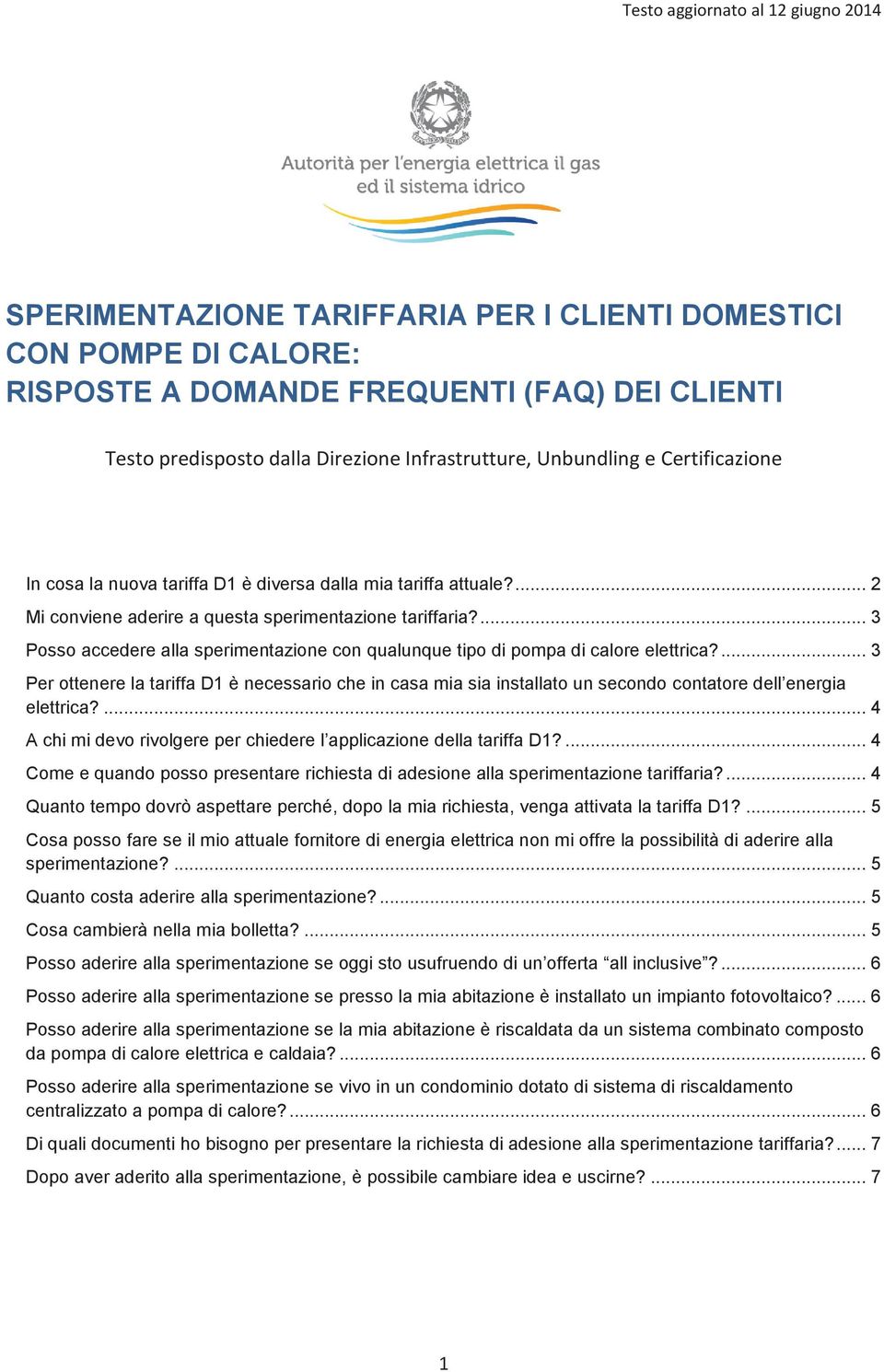 ... 3 Posso accedere alla sperimentazione con qualunque tipo di pompa di calore elettrica?