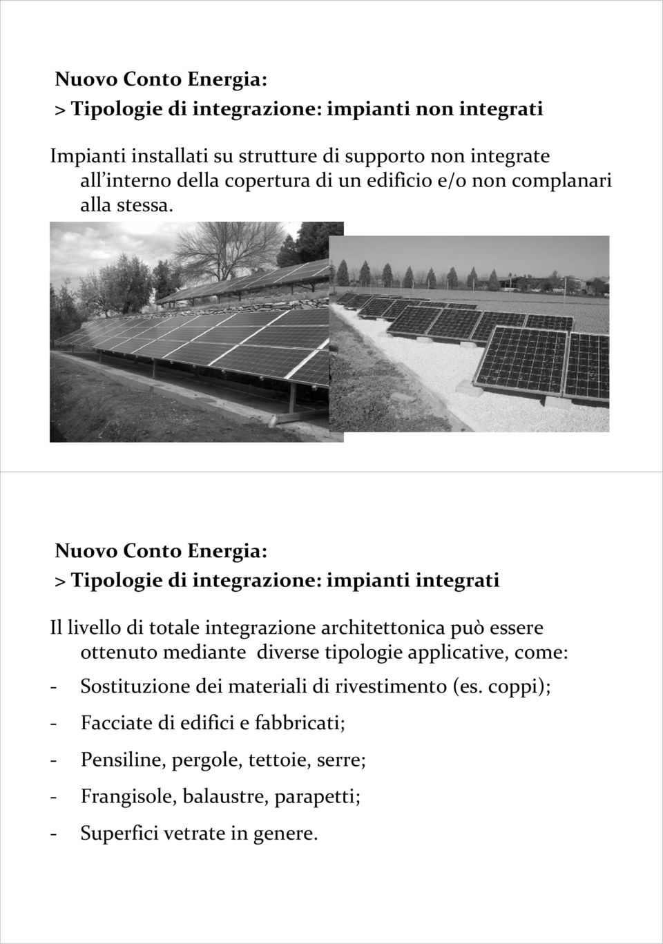 Nuovo Conto Energia: > Tipologie di integrazione: impianti integrati Il livello di totale integrazione architettonica può essere ottenuto