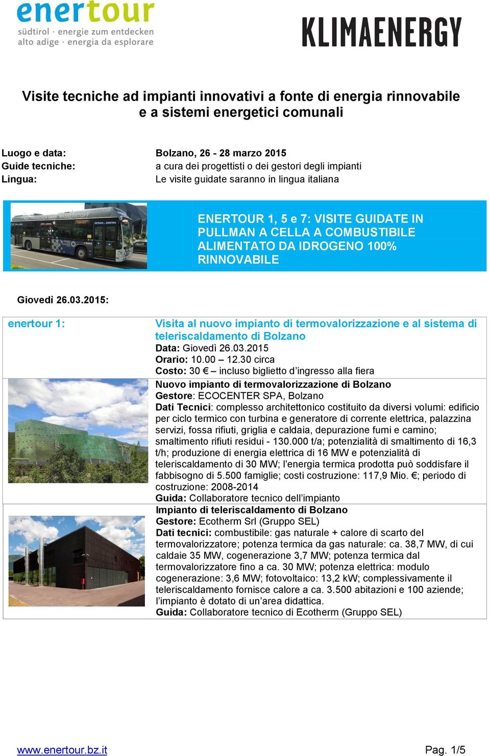 2015: enertour 1: Visita al nuovo impianto di termovalorizzazione e al sistema di teleriscaldamento di Bolzano Orario: 10.00 12.