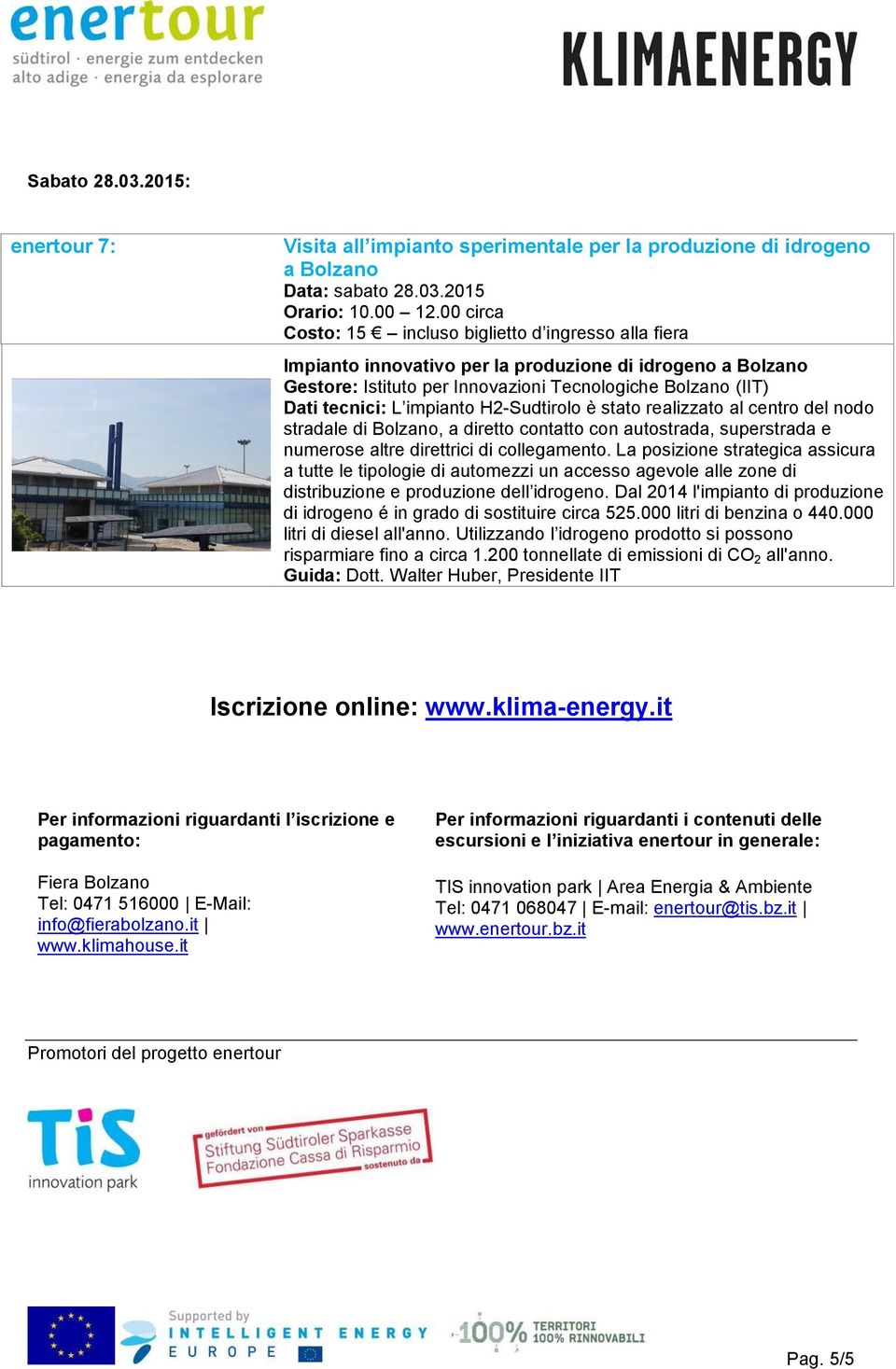 impianto H2-Sudtirolo è stato realizzato al centro del nodo stradale di Bolzano, a diretto contatto con autostrada, superstrada e numerose altre direttrici di collegamento.