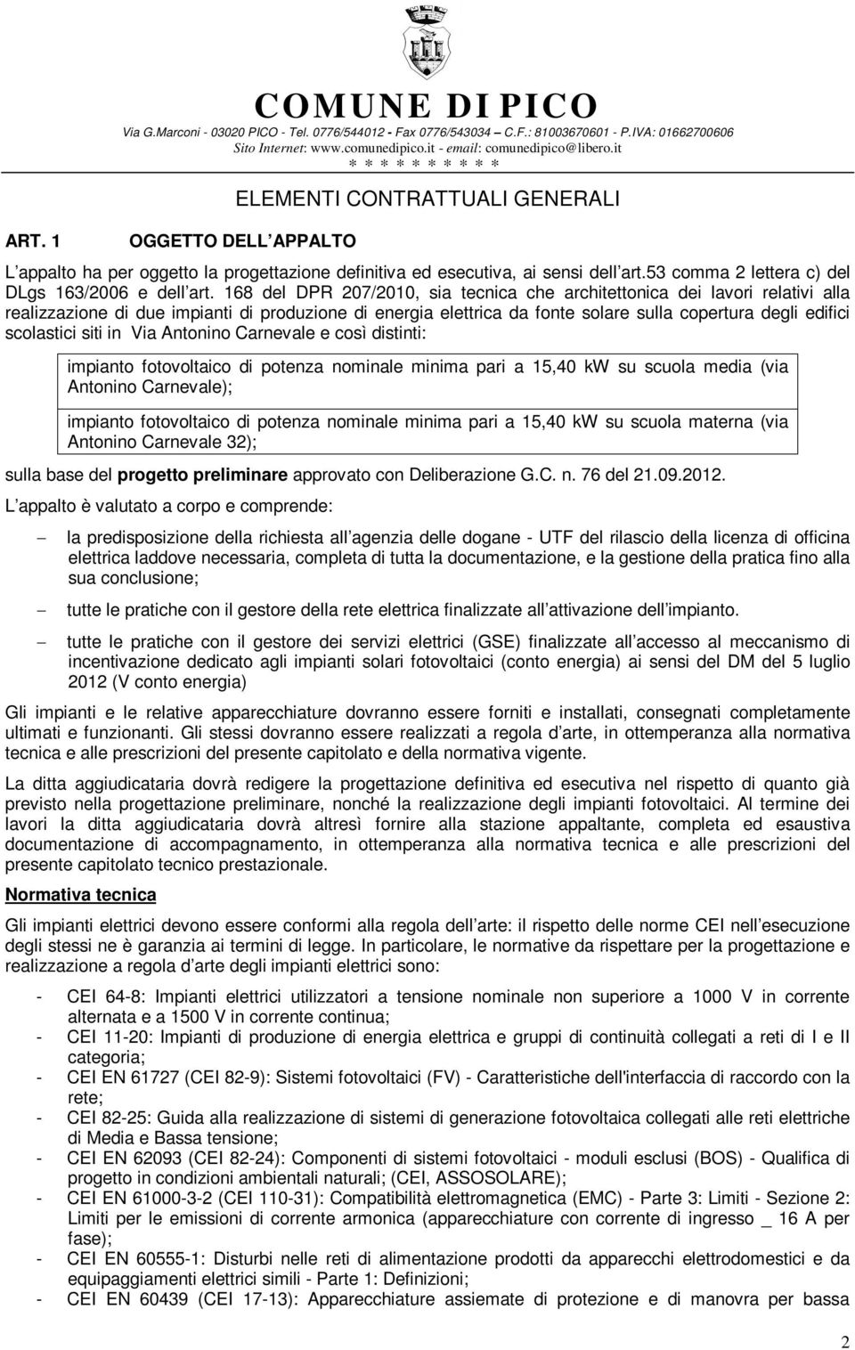 168 del DPR 207/2010, sia tecnica che architettonica dei lavori relativi alla realizzazione di due impianti di produzione di energia elettrica da fonte solare sulla copertura degli edifici scolastici