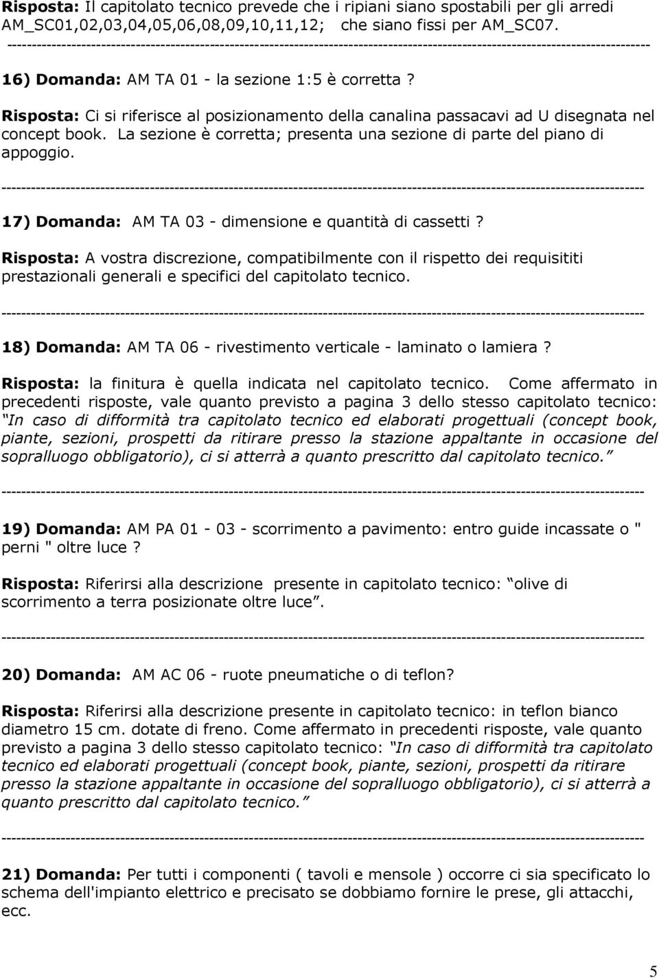 La sezione è corretta; presenta una sezione di parte del piano di appoggio. 17) Domanda: AM TA 03 - dimensione e quantità di cassetti?