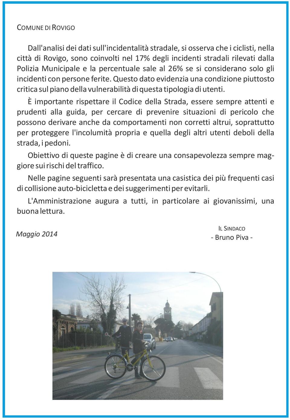 Questo dato evidenzia una condizione piuttosto critica sul piano della vulnerabilità di questa tipologia di utenti.