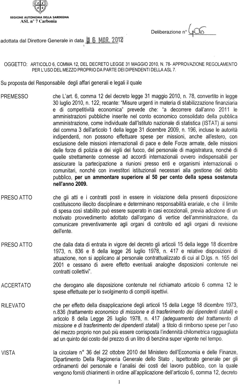 Su proposta del Responsabile degli affari generali e legali il quale PREMESSO che L ari 6, comma 12 del decreto legge 31 maggio 2010, n.