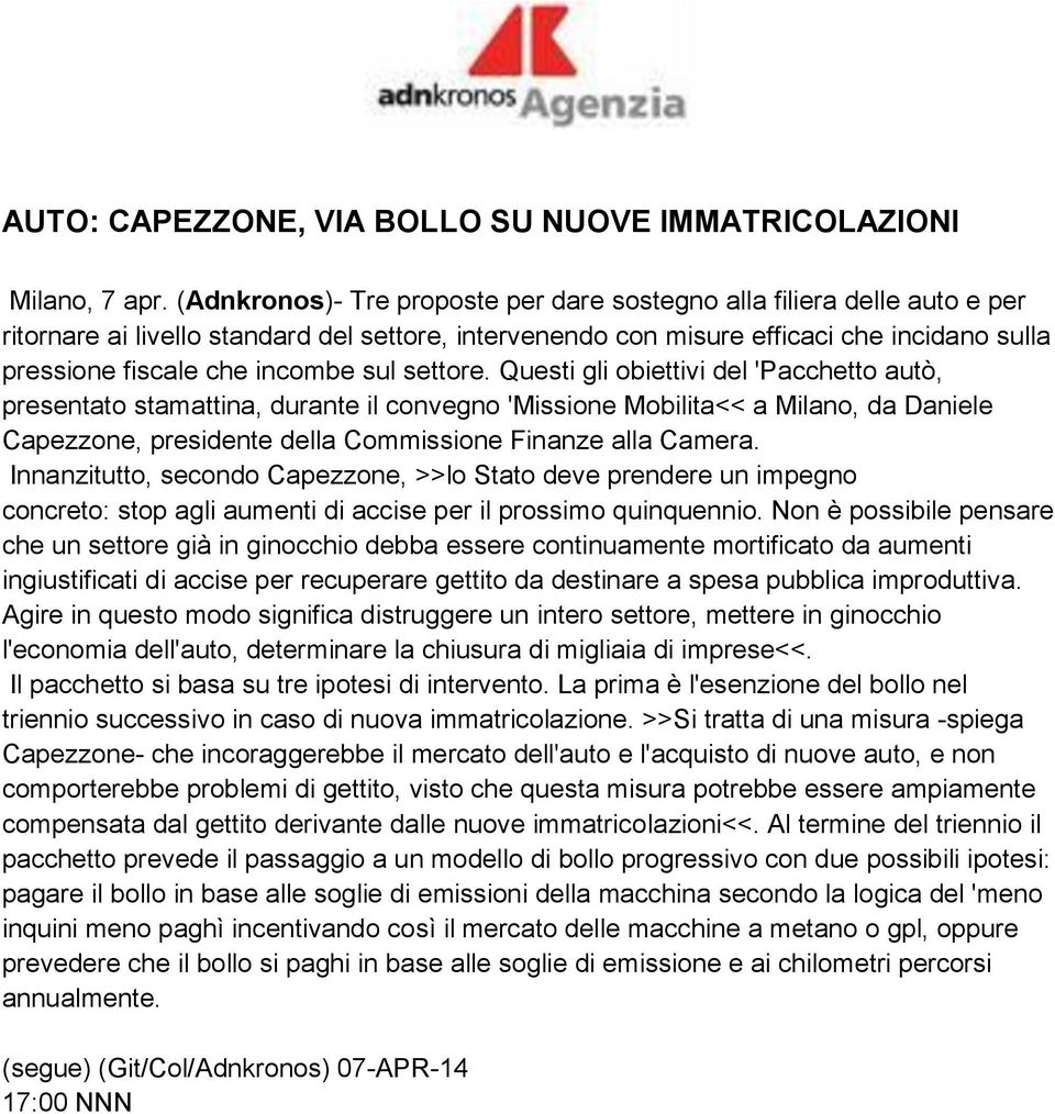 sul settore. Questi gli obiettivi del 'Pacchetto autò, presentato stamattina, durante il convegno 'Missione Mobilita<< a Milano, da Daniele Capezzone, presidente della Commissione Finanze alla Camera.