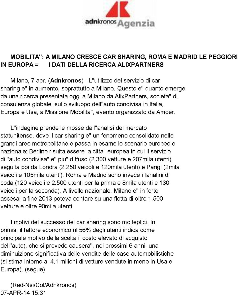 Questo e'' quanto emerge da una ricerca presentata oggi a Milano da AlixPartners, societa'' di consulenza globale, sullo sviluppo dell''auto condivisa in Italia, Europa e Usa, a Missione Mobilita'',