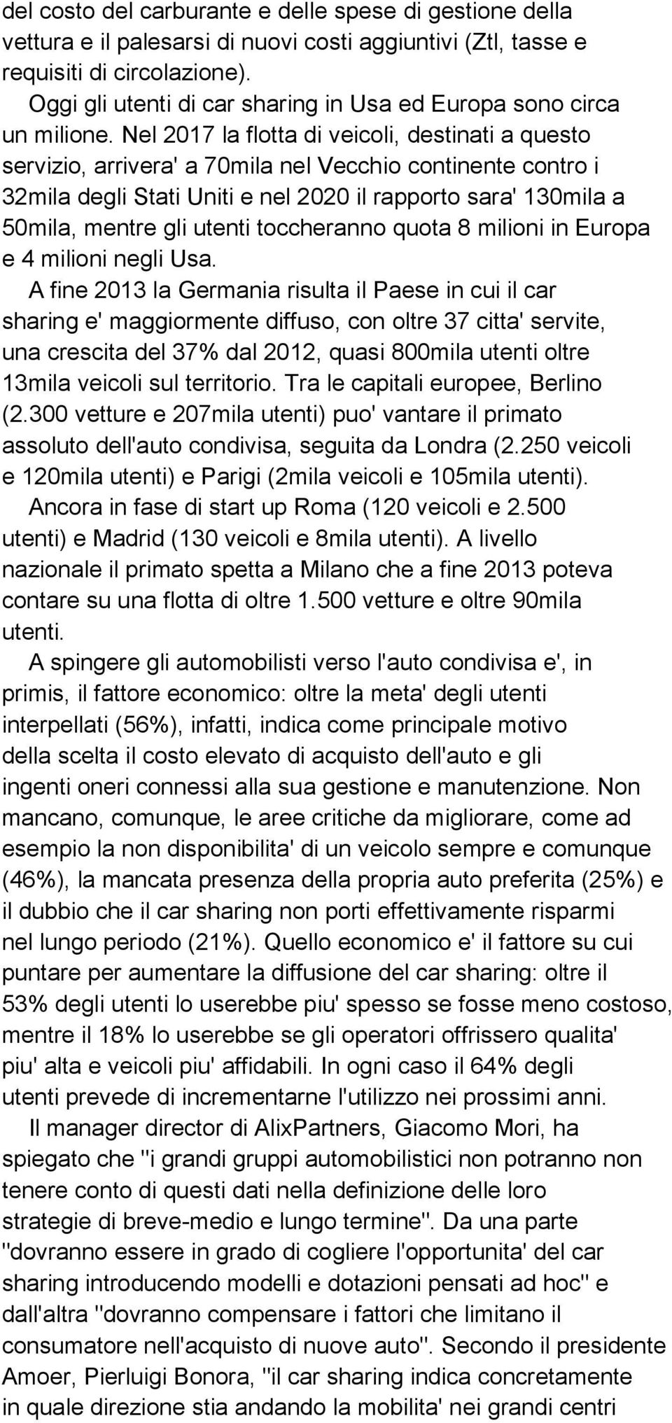 Nel 2017 la flotta di veicoli, destinati a questo servizio, arrivera' a 70mila nel Vecchio continente contro i 32mila degli Stati Uniti e nel 2020 il rapporto sara' 130mila a 50mila, mentre gli