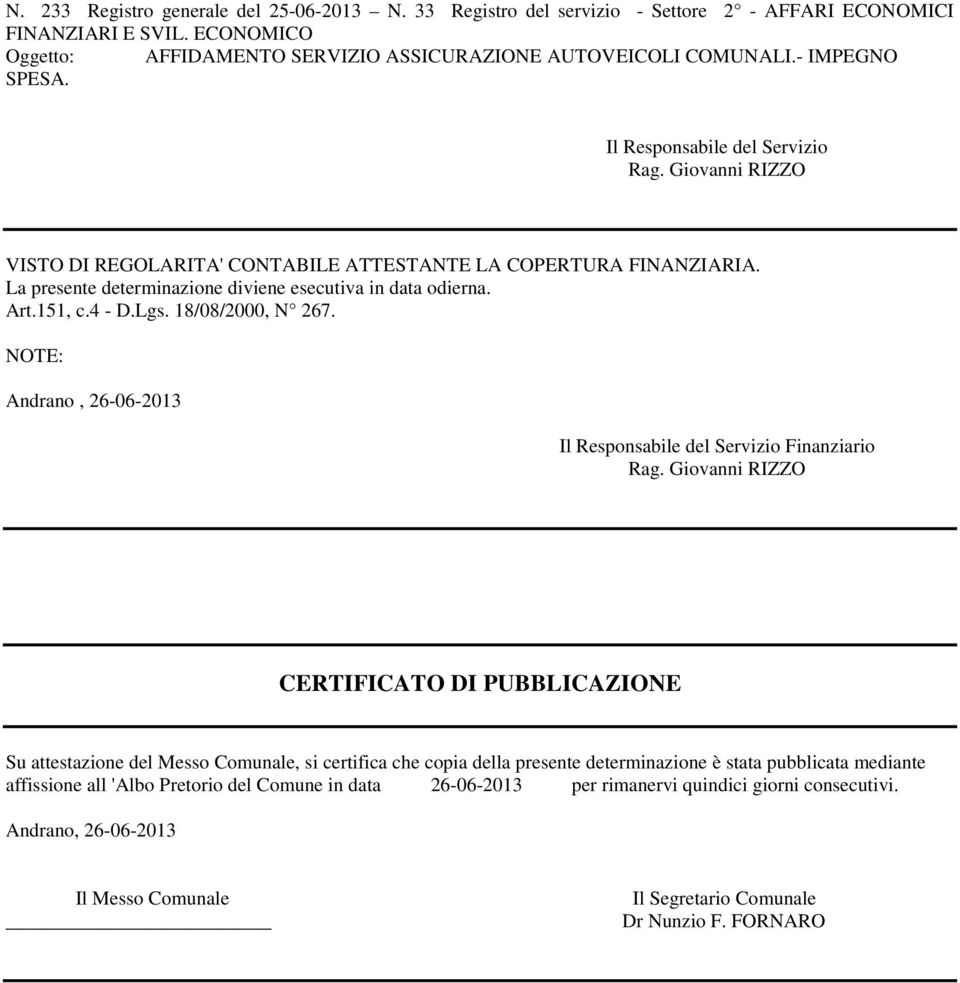 151, c.4 - D.Lgs. 18/08/2000, N 267. NOTE: Andrano, 26-06-2013 Il Responsabile del Servizio Finanziario Rag.