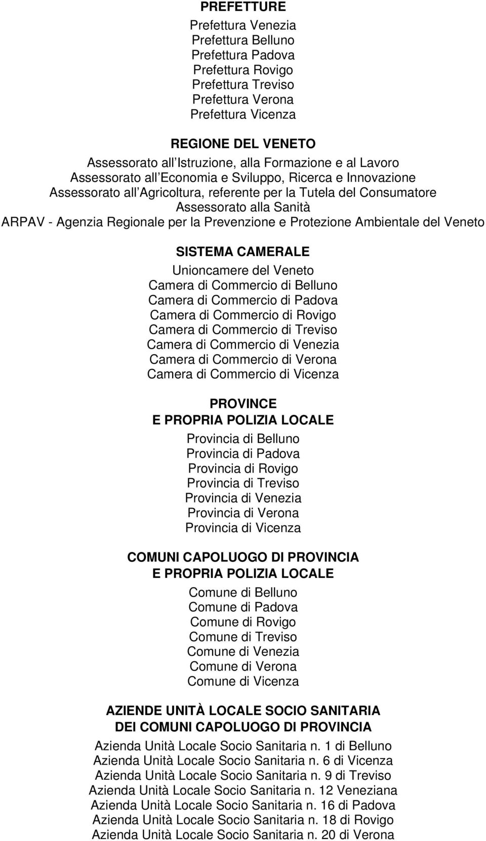 Regionale per la Prevenzione e Protezione Ambientale del Veneto SISTEMA CAMERALE Unioncamere del Veneto Camera di Commercio di Belluno Camera di Commercio di Padova Camera di Commercio di Rovigo