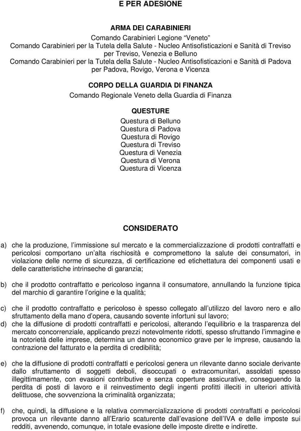 Guardia di Finanza QUESTURE Questura di Belluno Questura di Padova Questura di Rovigo Questura di Treviso Questura di Venezia Questura di Verona Questura di Vicenza CONSIDERATO a) che la produzione,