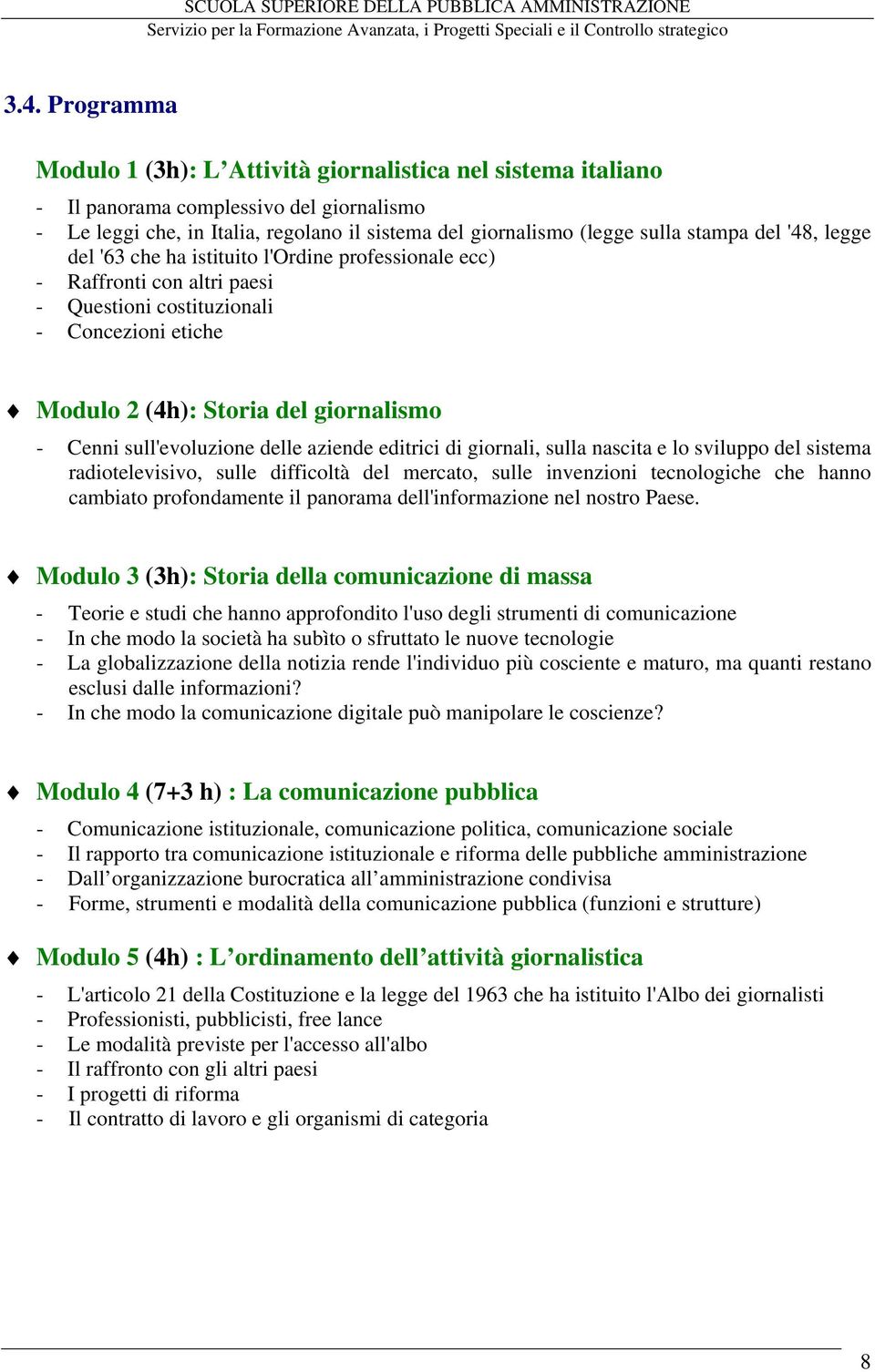 sull'evoluzione delle aziende editrici di giornali, sulla nascita e lo sviluppo del sistema radiotelevisivo, sulle difficoltà del mercato, sulle invenzioni tecnologiche che hanno cambiato