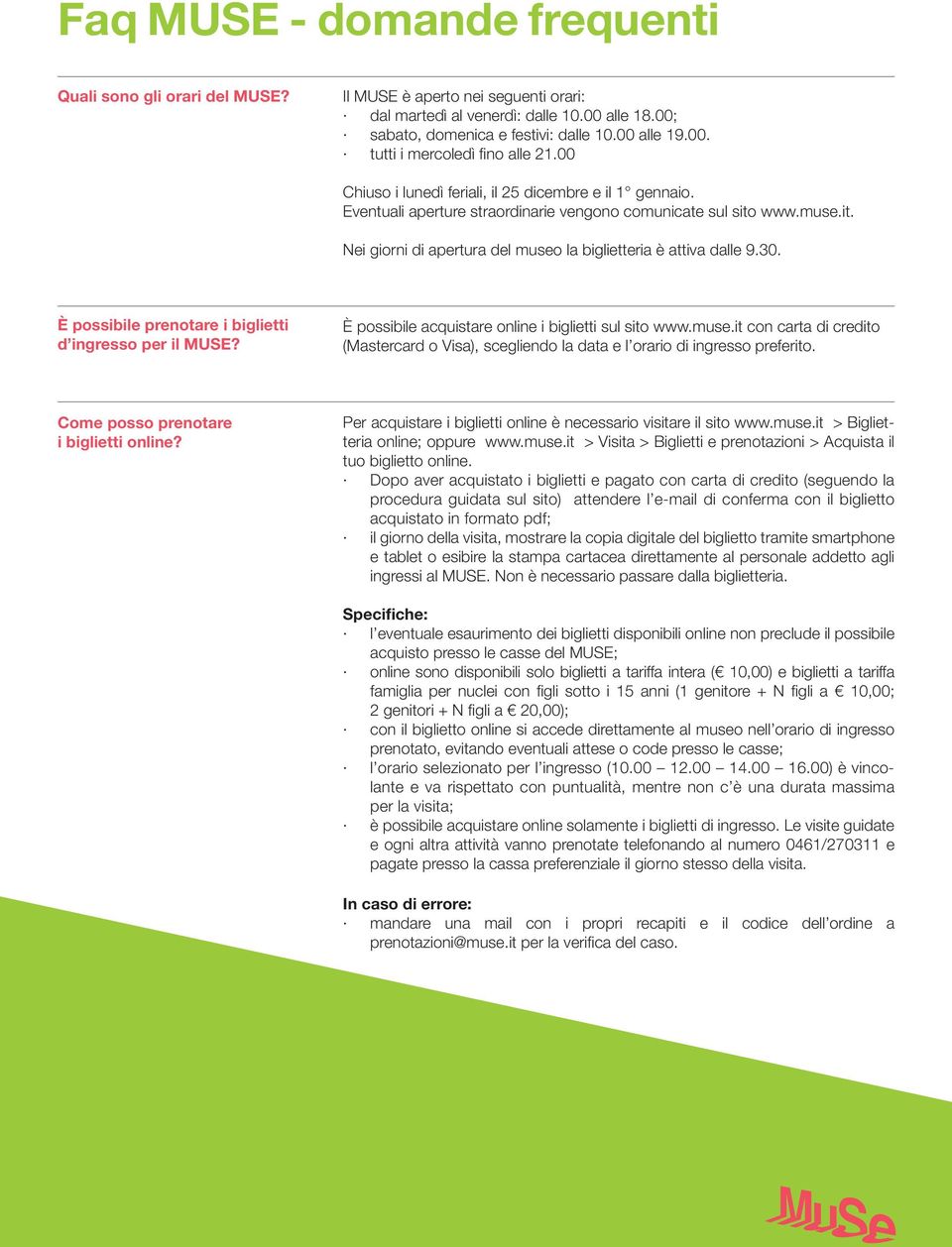 30. È possibile prenotare i biglietti d ingresso per il MUSE? È possibile acquistare online i biglietti sul sito www.muse.